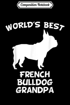 Composition Notebook: Mens World's Best French Bulldog Grandpa Dog Owner  Journal/Notebook Blank Lined Ruled 6x9 100 Pages