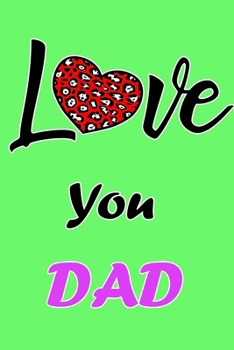 Love You Dad: Daily Gratitude Journal Spending Five Minutes a Daily Practice to Develop Gratitude, Mindfulness and Productivity for a Happiness