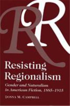 Hardcover Resisting Regionalism: Gender and Naturalism in American Fiction, 1885-1915 Book