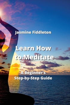 Paperback Learn How to Meditate: A Beginner's Step-by-Step Guide Book