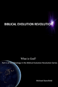 Paperback What is God? Part 1 of the Theology in the Biblical Evolution Revolution Series Book