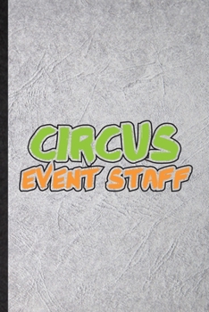 Paperback Circus Event Staff: Funny Blank Lined Notebook/ Journal For Circus Entertainment, Clown Acrobatics Juggling, Inspirational Saying Unique S Book