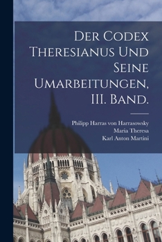 Paperback Der Codex Theresianus und seine Umarbeitungen, III. Band. [German] Book