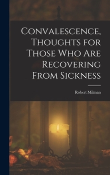 Hardcover Convalescence, Thoughts for Those Who Are Recovering From Sickness Book