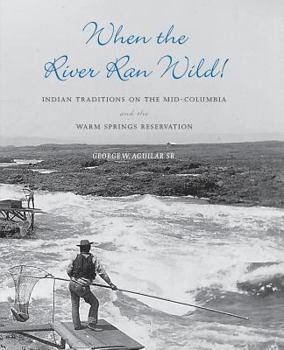 Paperback When the River Ran Wild!: Indian Traditions on the Mid-Columbia and the Warm Springs Reservation Book