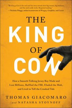 Paperback The King of Con: How a Smooth-Talking Jersey Boy Made and Lost Billions, Baffled the FBI, Eluded the Mob, and Lived to Tell the Crooked Tale Book