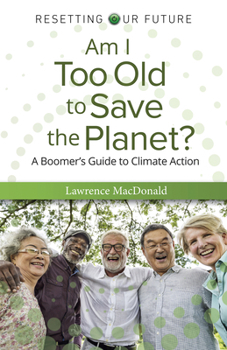 Paperback Am I Too Old to Save the Planet?: A Boomer's Guide to Climate Action Book