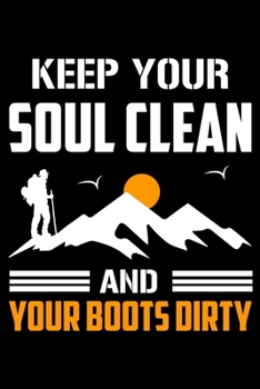 Keep Your Soul Clean And Your Boots Dirty: Hiking Journal | Hiking Log Book | Complete Notebook Record of Your Hikes. Ideal for Walkers, Hikers | Hike ... Hiking Log Book 6" x 9" 100 pages Travel Size