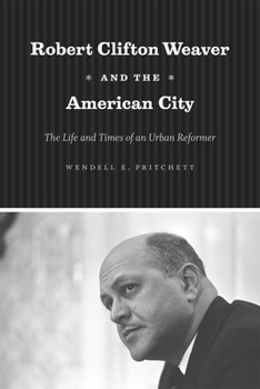 Hardcover Robert Clifton Weaver and the American City: The Life and Times of an Urban Reformer Book