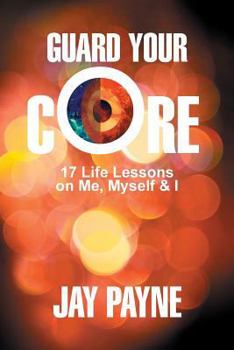 Paperback Guard Your Core: 17 Life Lessons on Me, Myself and I Book