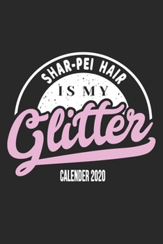 Shar Pei Hair Is My Glitter Calender 2020: Funny Cool Shar Pei Calender 2020 | Monthly & Weekly Planner  - 6x9 - 128 Pages. Cute Gift For All Dog ... New Pet Owners, Enthusiasts, Fans And Lovers