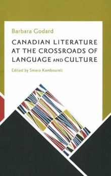 Paperback Canadian Literature at the Crossroads of Language and Culture: Selected Essays by Barbara Godard, 1987-2005 Book