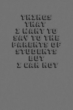 Things I Want To Say To My Students' Parents But I CAN NOT :Funny Things My Students Say