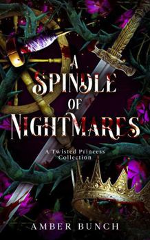 Paperback A Spindle of Nightmares: A Twisted Princess Collection Book