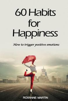 Paperback 60 Habits for Happiness: How to Trigger Positive Emotions Book