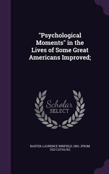 Hardcover "Psychological Moments" in the Lives of Some Great Americans Improved; Book