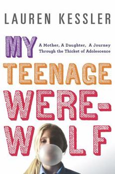 Hardcover My Teenage Werewolf: A Mother, a Daughter, a Journey Through the Thicket of Adolescence Book