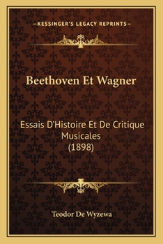 Paperback Beethoven Et Wagner: Essais D'Histoire Et De Critique Musicales (1898) [French] Book
