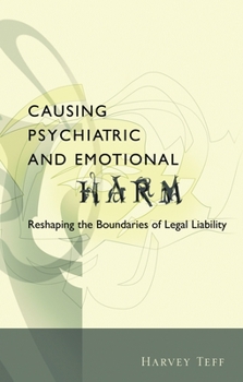 Hardcover Causing Psychiatric and Emotional Harm: Reshaping the Boundaries of Legal Liability Book