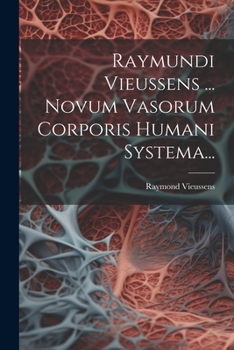 Paperback Raymundi Vieussens ... Novum Vasorum Corporis Humani Systema... [French] Book