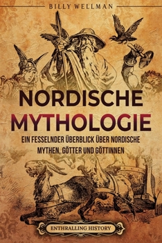 Nordische Mythologie: Ein fesselnder Überblick über nordische Mythen, Götter und Göttinnen