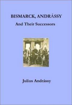 Paperback Bismarck, Andrassy and Their Successors Book