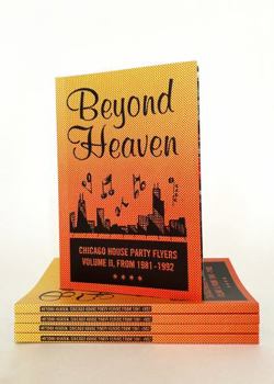 Paperback BEYOND HEAVEN: CHICAGO HOUSE PARTY FLYERS ? VOLUME II, FROM 1981-1992 Book