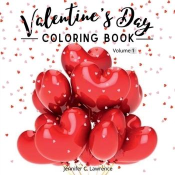 Valentine's Day Coloring Book Volume 1: 30 Premium, Cute and Fun Love Desings with Hearts, Rose, Cupidons, Gifts, Cute Animals for Boys, Girls Ages ... All Lovers and Romantics Love Colouring Boo