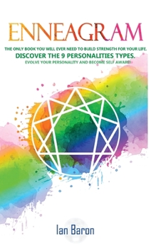 Paperback Enneagram: The Only Book You Will Ever Need to Build Strength for Your Life. Discover The 9 Personalities Types. Evolve Your Personality and Become Se Book