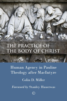 Paperback The Practice of the Body of Christ: Human Agency in Pauline Theology After MacIntyre Book