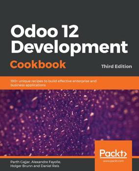 Paperback Odoo 12 Development Cookbook: 190+ unique recipes to build effective enterprise and business applications Book