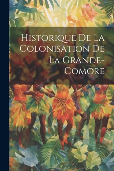 Paperback Historique De La Colonisation De La Grande-Comore [French] Book