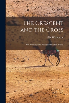 Paperback The Crescent and the Cross: Or, Romance and Realities of Eastern Travel Book