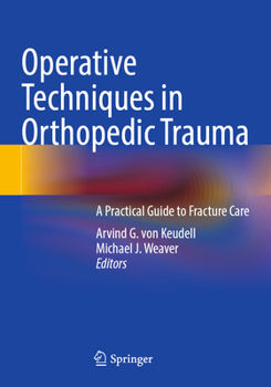 Operative Techniques in Orthopedic Trauma: A Practical Guide to Fracture Care