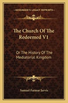 Paperback The Church Of The Redeemed V1: Or The History Of The Mediatorial Kingdom Book