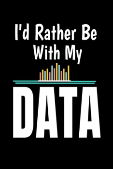 Paperback Id rather be With My Data: Dot Grid Page Notebook Gift For Computer Data Science Related People. Book