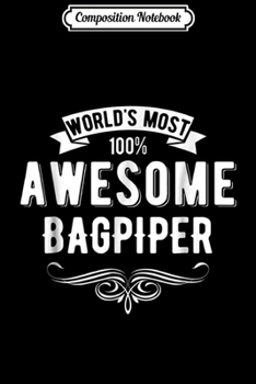 Composition Notebook: World's Most Awesome Bagpiper Bagpipe Music Player Journal/Notebook Blank Lined Ruled 6x9 100 Pages
