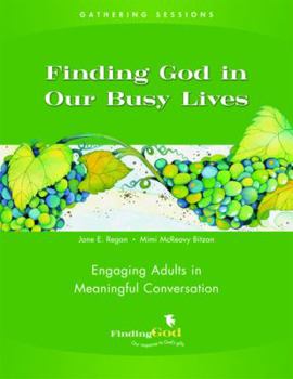 Spiral-bound Gathering Sessions: Finding God in Our Busy Lives: Engaging Adults in Meaningful Conversation Book