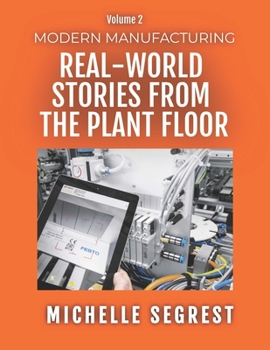 Paperback Modern Manufacturing (Volume 2): Real-World Stories from the Plant Floor Book