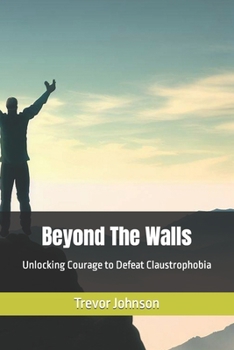 Paperback Beyond The Walls: Unlocking Courage to Defeat Claustrophobia Book