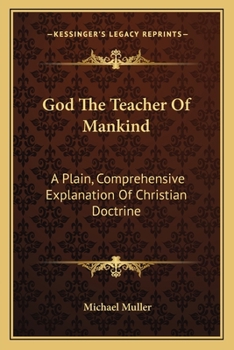 God The Teacher of Mankind - Book #2 of the God the Teacher of Mankind, or, Popular Catholic Theology, Apologetical, Dogmatical, Moral, Liturgical, Pastoral, and Ascetical