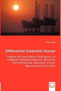 Paperback Differential Dielectric Sensor - Analysis and Experimental Investigation of a Modular Differential Dielectric Sensor for Use in Multiphase Separation, Book
