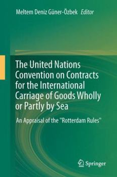 The United Nations Convention on Contracts for the International Carriage of Goods Wholly or Partly by Sea: An Appraisal of the "Rotterdam Rules"