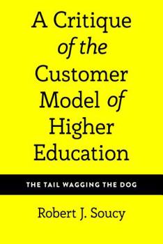 Hardcover A Critique of the Customer Model of Higher Education: The Tail Wagging the Dog Book