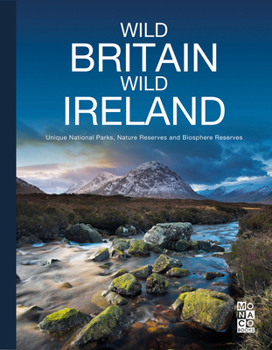 Wild Britain - Wild Ireland: Unique National Parks, Nature Reserves and Biosphere Reserves