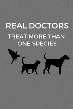 Paperback Real Doctors Treat More Than One Species: Gift for Veterinarians, Vet Journal, Veterinary School Graduation Gift, Notebook for Vets, Dog Doctors (6 x Book