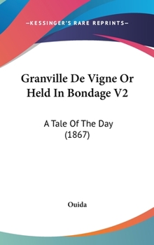 Hardcover Granville De Vigne Or Held In Bondage V2: A Tale Of The Day (1867) Book