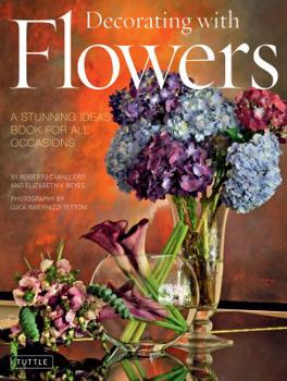 Hardcover Decorating with Flowers: A Stunning Ideas Book for All Occasions Book