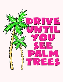Drive Until You See Palm Trees: 2020 Weekly Planner One Year Calendar January - December