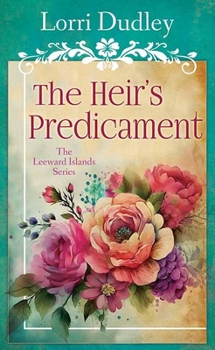 The Heir’s Predicament: The Leeward Islands Series